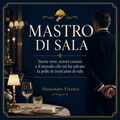 Mastro di Sala - Storie vere e metodo di sala
